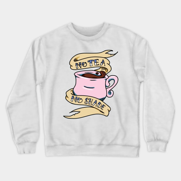 No Tea No Shade Teacup Crewneck Sweatshirt by HannahPalmerArt